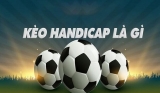 Kèo Handicap là gì? Những điều cần biết về cách chơi kèo Handicap